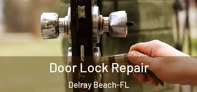 Door Lock Repair Delray Beach-FL