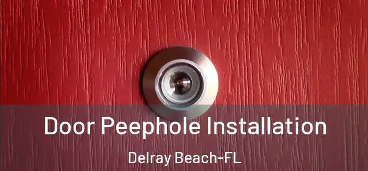  Door Peephole Installation Delray Beach-FL