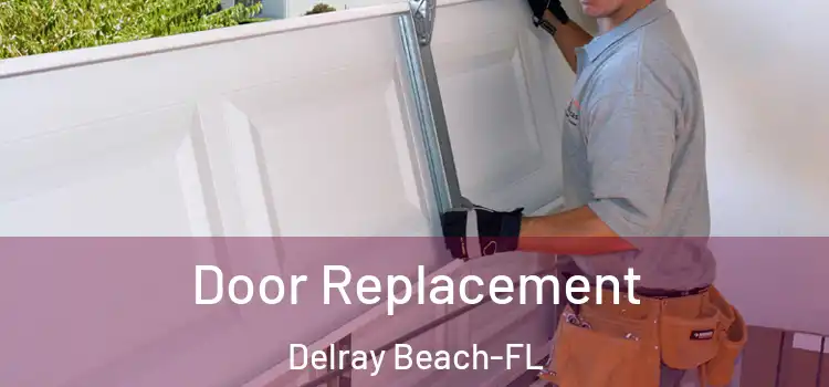  Door Replacement Delray Beach-FL