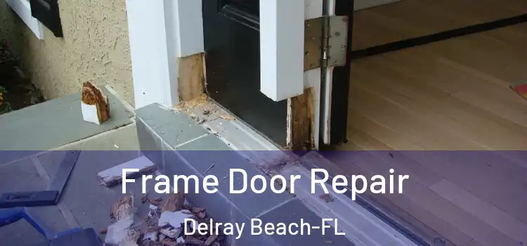 Frame Door Repair Delray Beach-FL