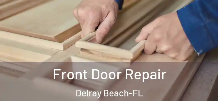 Front Door Repair Delray Beach-FL