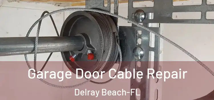  Garage Door Cable Repair Delray Beach-FL