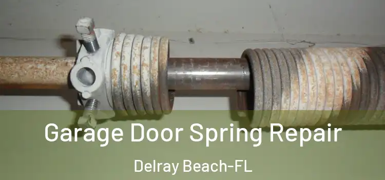 Garage Door Spring Repair Delray Beach-FL