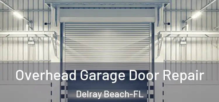 Overhead Garage Door Repair Delray Beach-FL