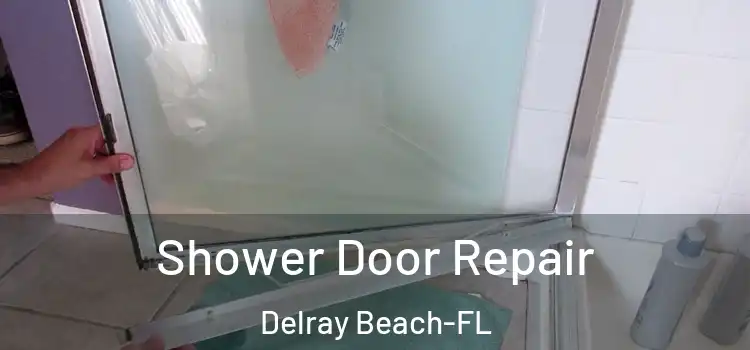  Shower Door Repair Delray Beach-FL