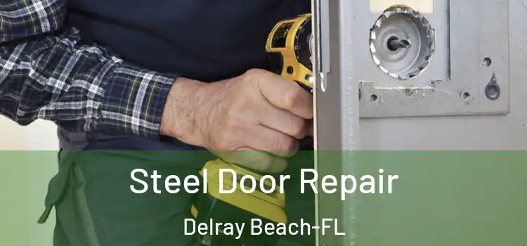 Steel Door Repair Delray Beach-FL