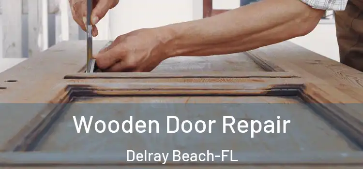 Wooden Door Repair Delray Beach-FL
